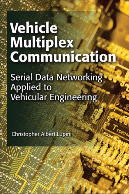 Vehicle Multiplex Communication : Serial Data Networking Applied to Vehicular Engineering, Paperback / softback Book