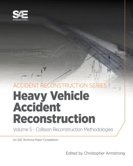 Collision Reconstruction Methodologies Volume 5 : Heavy Vehicle Accident Reconstruction, Paperback / softback Book