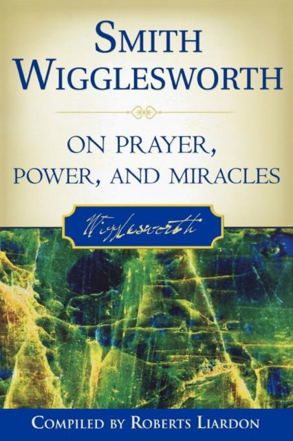 Smith Wigglesworth on Prayer, Power, and Miracles, Paperback / softback Book