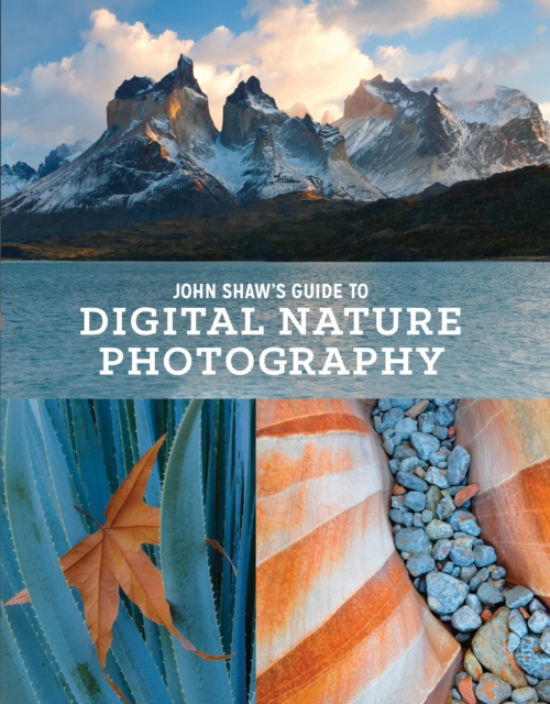 John Shaw's Guide to Digital Nature Photography, Paperback / softback Book