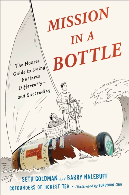 Mission in a Bottle : The Honest Guide to Doing Business Differently--and Succeeding, Hardback Book