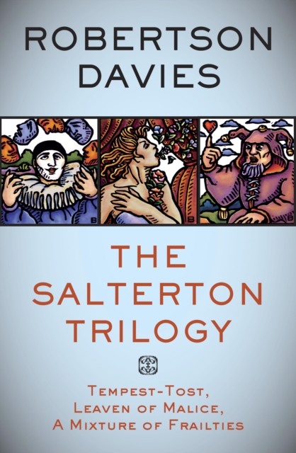 The Salterton Trilogy : Tempest-Tost, Leaven of Malice, A Mixture of Frailties, EPUB eBook