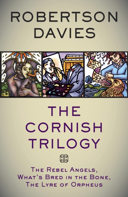 The Cornish Trilogy : The Rebel Angels, What's Bred in the Bone, The Lyre of Orpheus, EPUB eBook