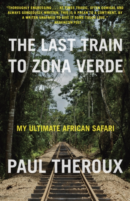 The Last Train to Zona Verde : My Ultimate African Safari, EPUB eBook