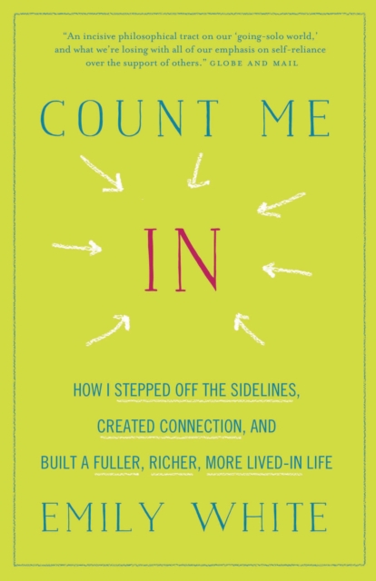 Count Me In : How I Stepped Off the Sidelines, Created Connection, and Built a Fuller, Richer, More Lived-in Life, EPUB eBook