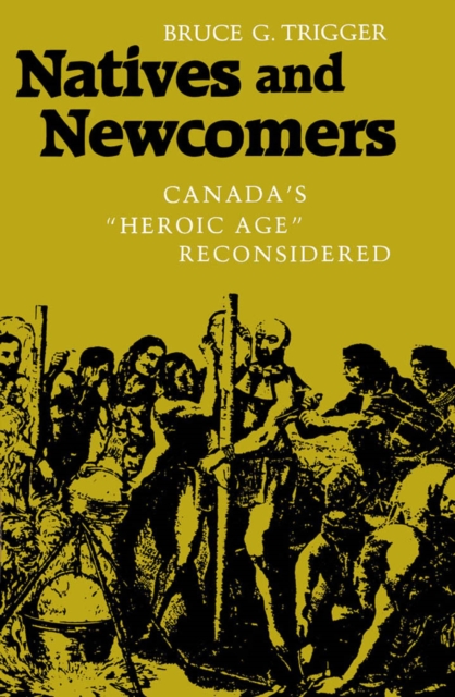 Natives and Newcomers : Canada's "Heroic Age" Reconsidered, Paperback / softback Book
