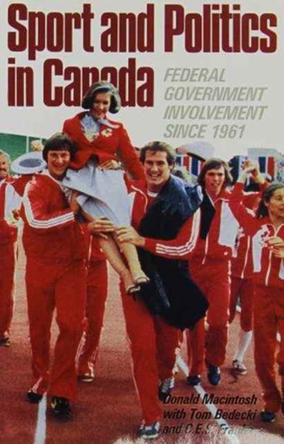 Sport and Politics in Canada : Federal Government Involvement since 1961, Paperback / softback Book