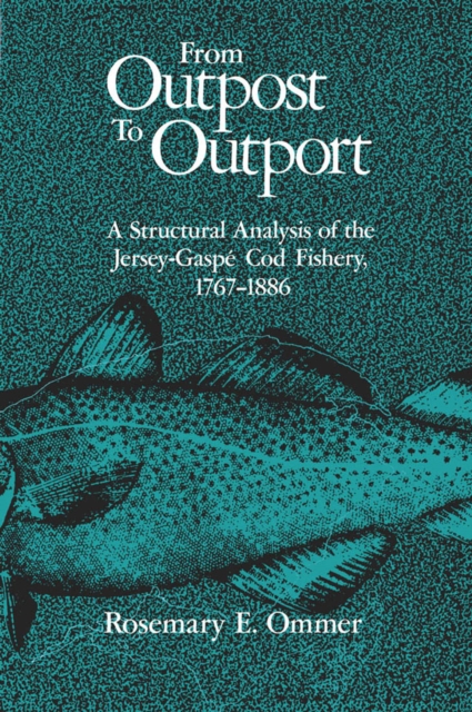 From Outpost to Outport : A Structural Analysis of the Jersey-Gaspe Cod Fishery, 1767-1886, Hardback Book