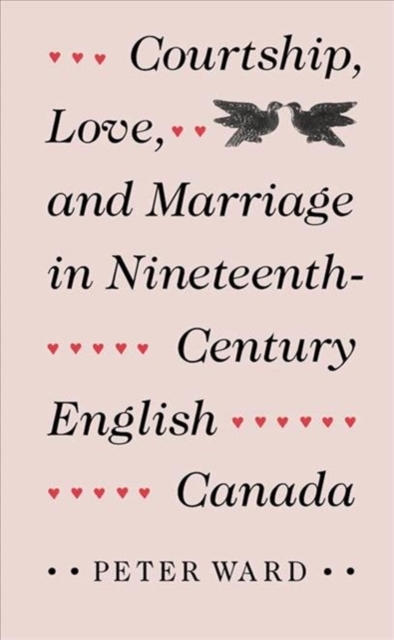 Courtship, Love and Marriage in Nineteenth-century English Canada, Hardback Book