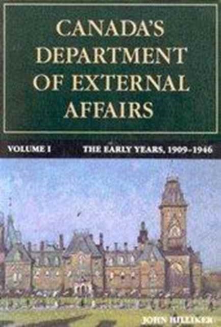 Canada's Department of External Affairs, Volume 1 : The Early Years, 1909-1946 Volume 16, Paperback / softback Book