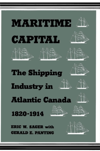 Maritime Capital : The Shipping Industry in Atlantic Canada, 1820-1914, Hardback Book