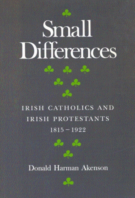 Small Differences : Irish Catholics and Irish Protestants, 1815-1922: An International Perspective Volume 1, Paperback / softback Book