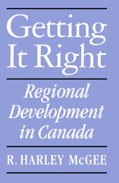 Getting It Right : Regional Development in Canada Volume 17, Hardback Book