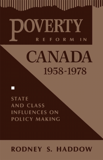 Poverty Reform in Canada, 1958-1978 : State and Class Influences on Policy Making Volume 3, Hardback Book