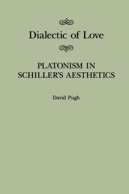 Dialectic of Love : Platonism in Schiller's Aesthetics Volume 22, Hardback Book