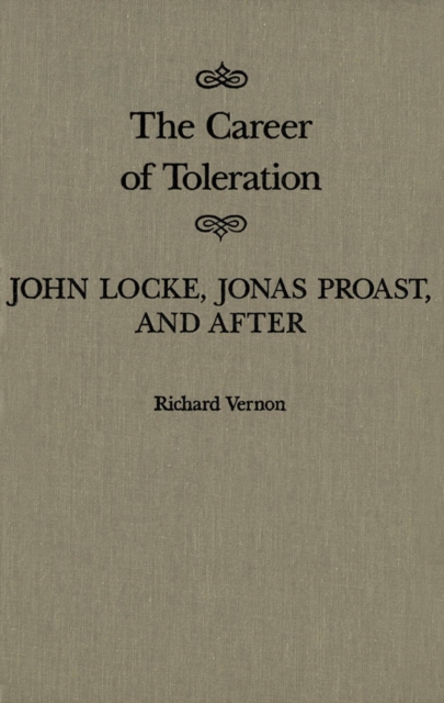 The Career of Toleration : John Locke, Jonas Proast, and After Volume 21, Hardback Book