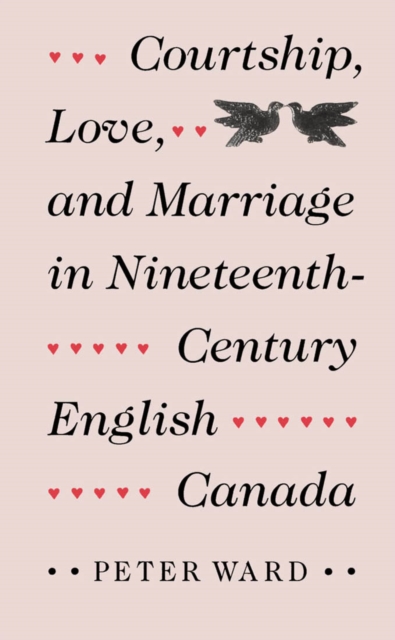 Courtship, Love, and Marriage in Nineteenth-Century English Canada, Paperback / softback Book