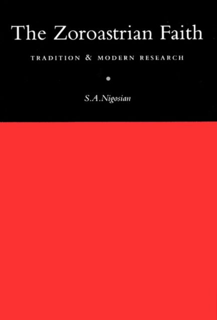 The Zoroastrian Faith : Tradition and Modern Research, Hardback Book