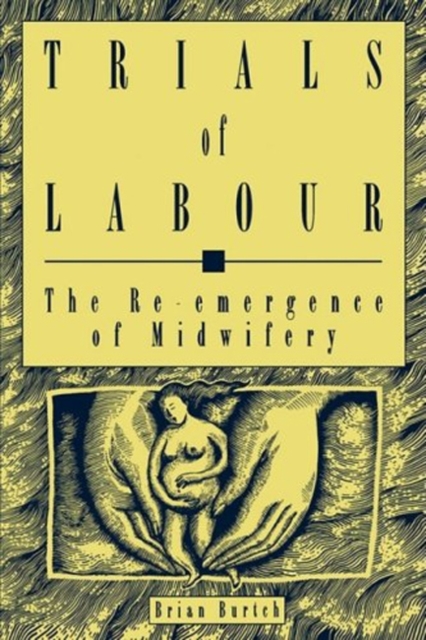 Trials of Labour : The Re-emergence of Midwifery Volume 5, Hardback Book
