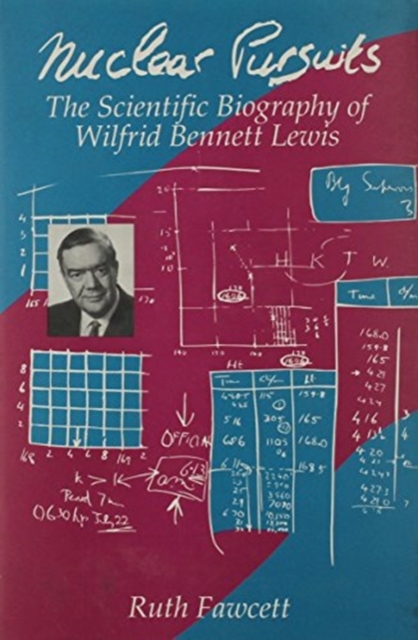 Nuclear Pursuits : The Scientific Biography of Wilfrid Bennett Lewis, Hardback Book