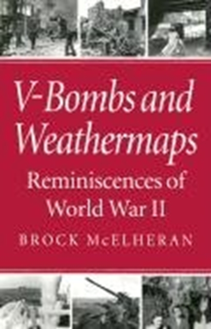 V-Bombs and Weathermaps : Reminiscences of World War II, Hardback Book