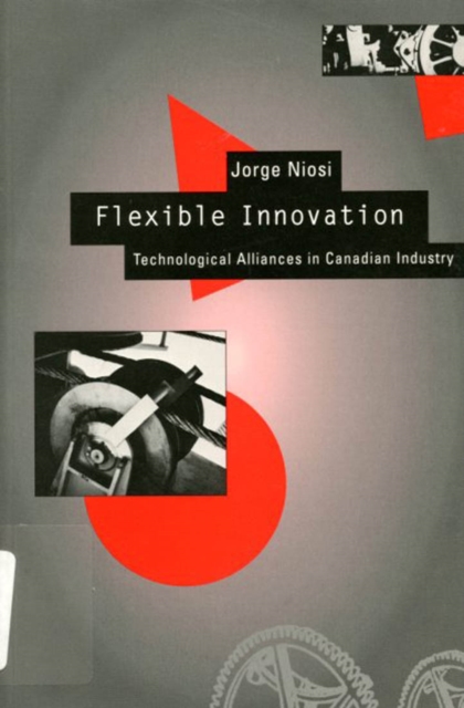 Flexible Innovation : Technological Alliances in Canadian Industry, Paperback / softback Book