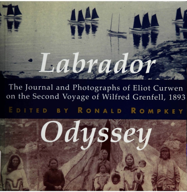 Labrador Odyssey : The Journal and Photographs of Eliot Curwen on the Second Voyage of Wilfred Grenfell, 1893 Volume 3, Hardback Book