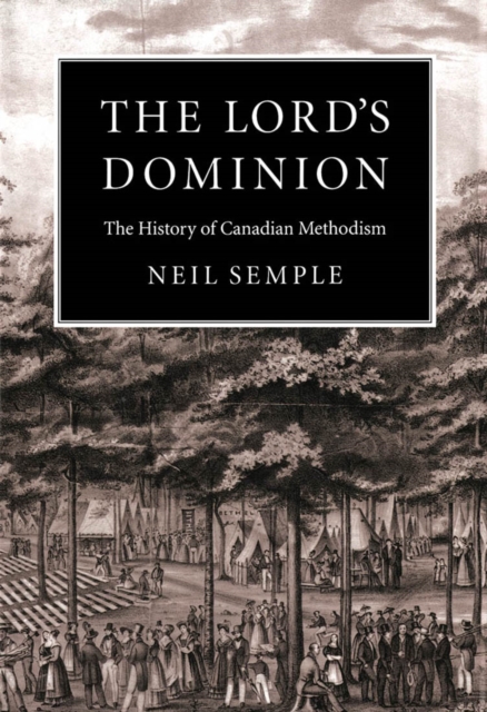 The Lord's Dominion : The History of Canadian Methodism Volume 21, Hardback Book