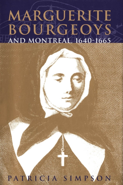Marguerite Bourgeoys and Montreal, 1640-1665 : Volume 27, Paperback / softback Book