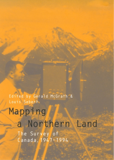 Mapping a Northern Land : The Survey of Canada, 1947-1994, Hardback Book