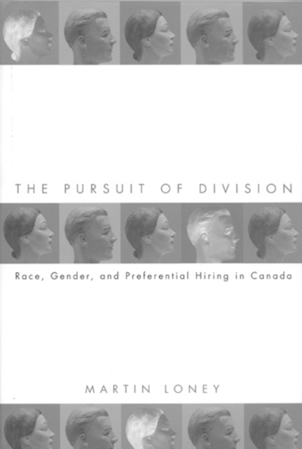 The Pursuit of Division : Race, Gender and Preferential Hiring in Canada, Hardback Book