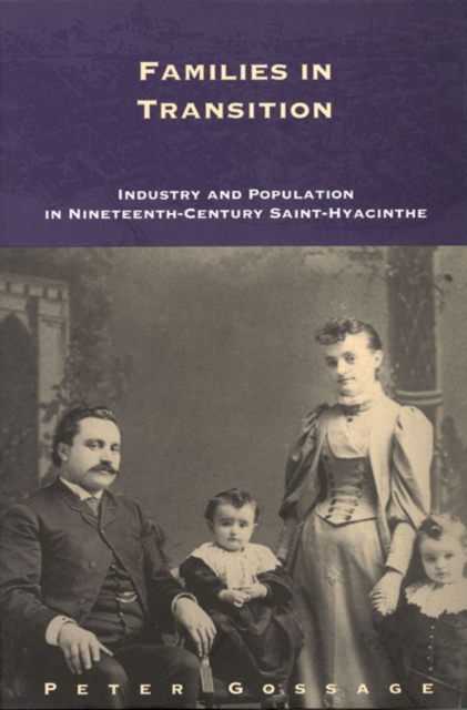 Families in Transition : Industry and Population in Nineteenth-Century Saint-Hyacinthe Volume 11, Hardback Book