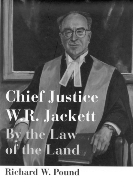Chief Justice W.R. Jackett : By the Law of the Land, Hardback Book