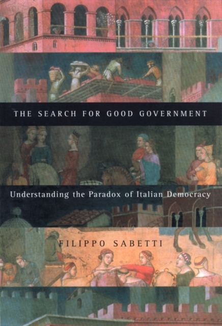 The Search for Good Government : Understanding the Paradox of Italian Democracy, Hardback Book
