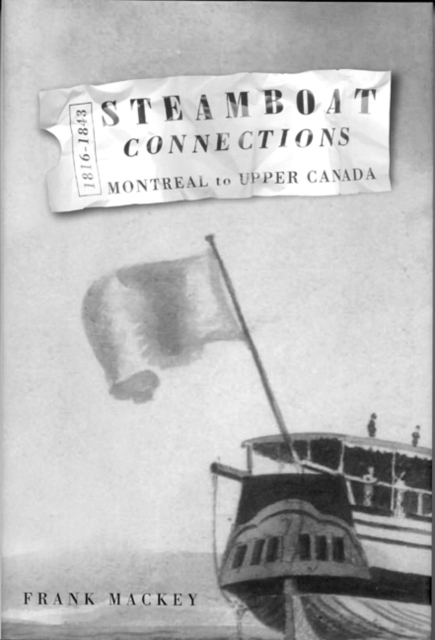 Steamboat Connections : Montreal to Upper Canada, 1816-1843, Hardback Book
