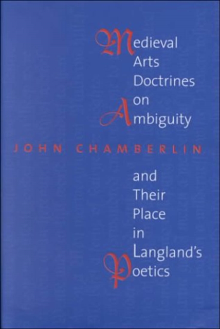 Medieval Arts Doctrines on Ambiguity and Their Places in Langland's Poetics, Hardback Book