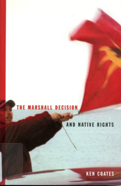 The Marshall Decision and Native Rights : The Marshall Decision and Mi'kmaq Rights in the Maritimes Volume 25, Paperback / softback Book
