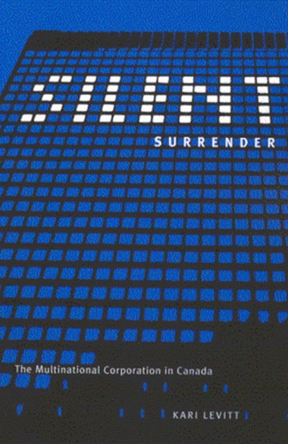 Silent Surrender : The Multinational Corporation in Canada Volume 196, Hardback Book