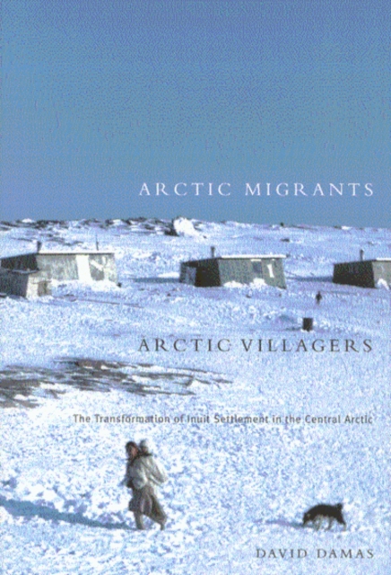 Arctic Migrants/Arctic Villagers : The Transformation of Inuit Settlement in the Central Arctic Volume 32, Paperback / softback Book