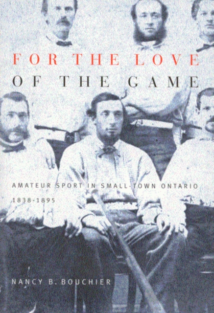 For the Love of the Game : Amateur Sport in Small-Town Ontario, 1838-1895, Hardback Book