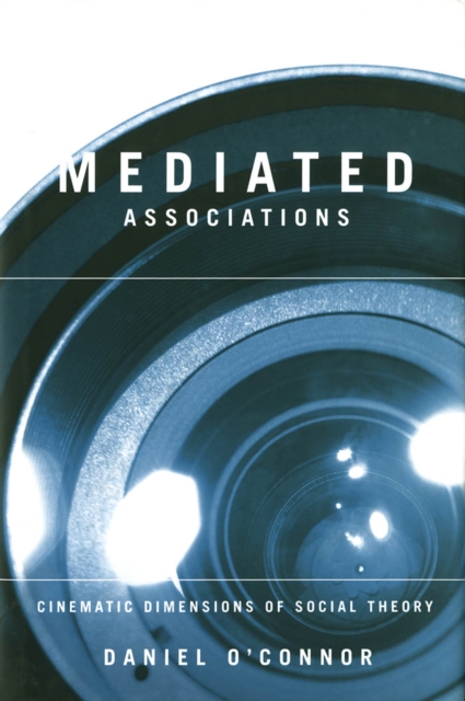 Mediated Associations : Cinematic Dimensions of Social Theory, Paperback / softback Book