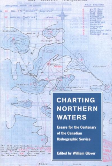 Charting Northern Waters : Essays for the Centenary of the Canadian Hydrographic Service, Hardback Book