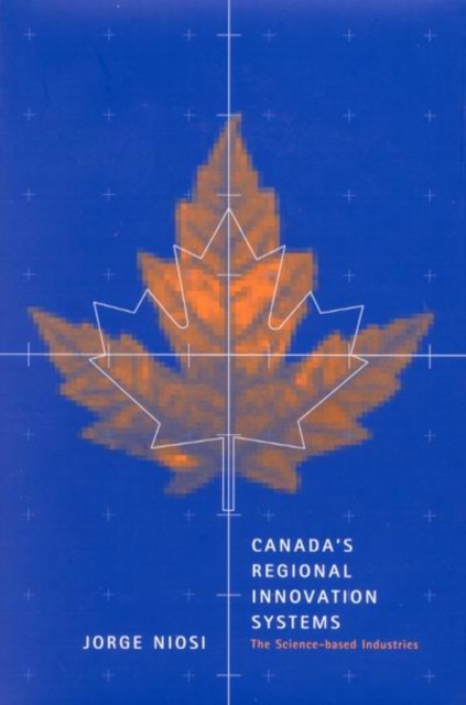 Canada's Regional Innovation System : The Science-based Industries, Hardback Book