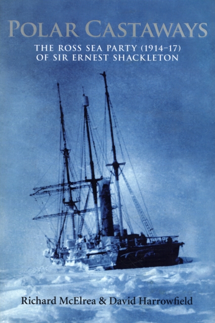 Polar Castaways : The Ross Sea Party of Sir Ernest Shackleton, 1914-17, Hardback Book