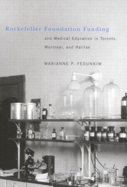 Rockefeller Foundation Funding and Medical Education in Toronto, Montreal, and Halifax : Volume 24, Hardback Book