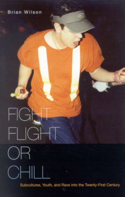 Fight, Flight, or Chill : Subcultures, Youth, and Rave into the Twenty-First Century, Hardback Book