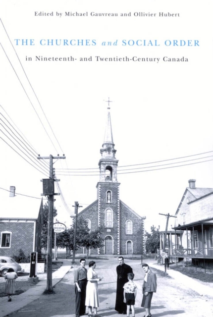 The Churches and Social Order in Nineteenth- and Twentieth-Century Canada : Volume 45, Hardback Book