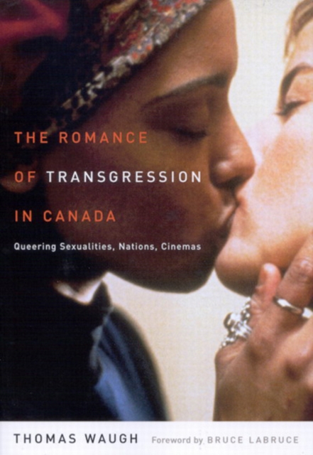 The Romance of Transgression in Canada : Queering Sexualities, Nations, Cinemas, Hardback Book