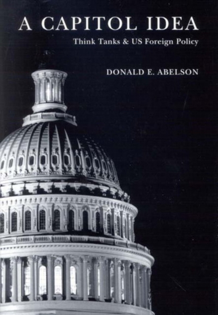 A Capitol Idea : Think Tanks and U.S. Foreign Policy, Hardback Book