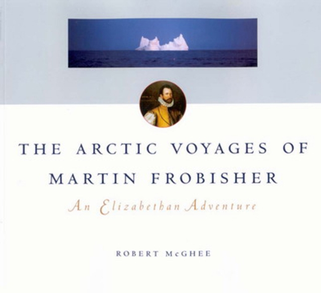 The Arctic Voyages of Martin Frobisher : An Elizabethan Adventure Volume 28, Paperback / softback Book